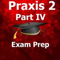 Praxis 2 Part IV Test Prep